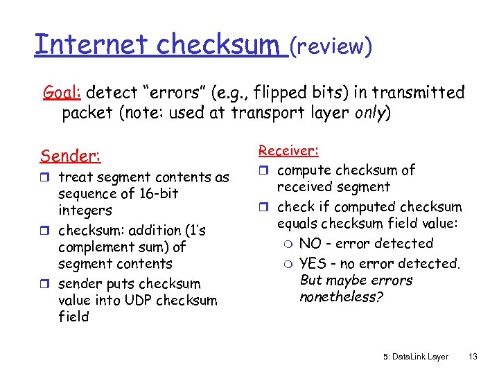 Internet checksum (review) Goal: detect “errors” (e. g. , flipped bits) in transmitted packet