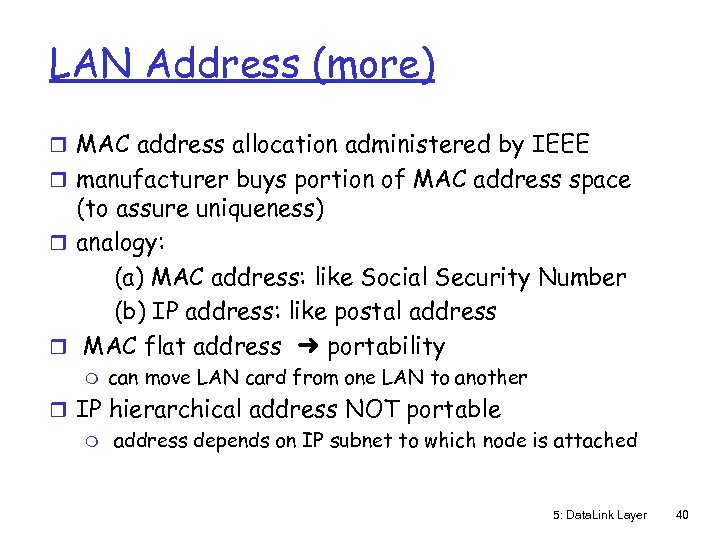 LAN Address (more) r MAC address allocation administered by IEEE r manufacturer buys portion