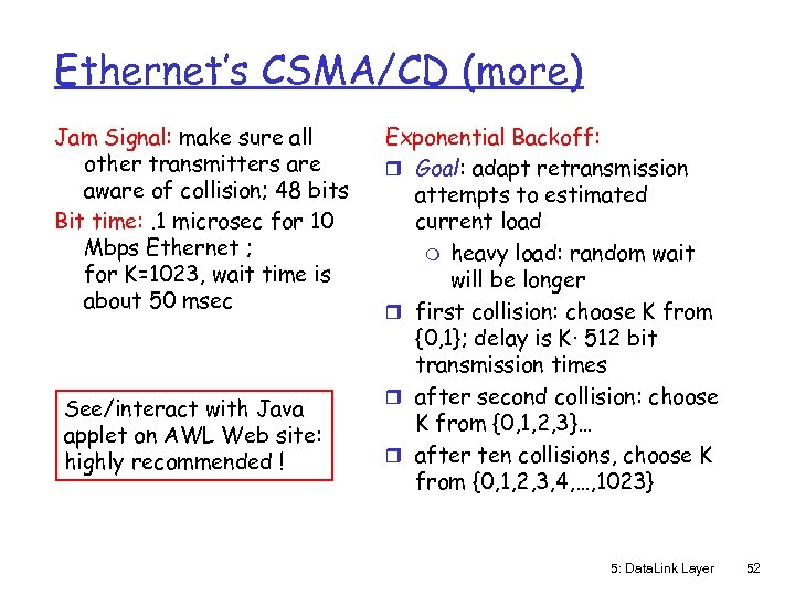 Ethernet’s CSMA/CD (more) Jam Signal: make sure all other transmitters are aware of collision;