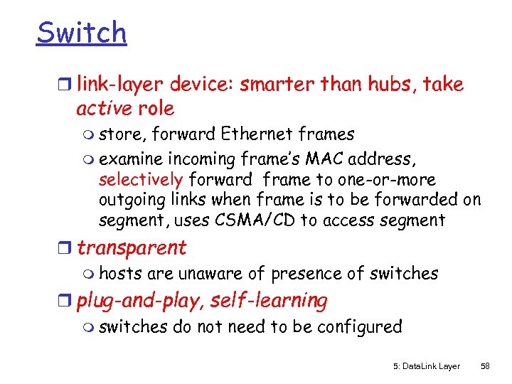 Switch r link-layer device: smarter than hubs, take active role m store, forward Ethernet