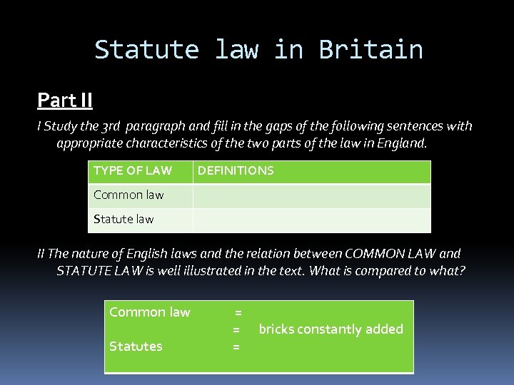 Statute law in Britain Part II I Study the 3 rd paragraph and fill
