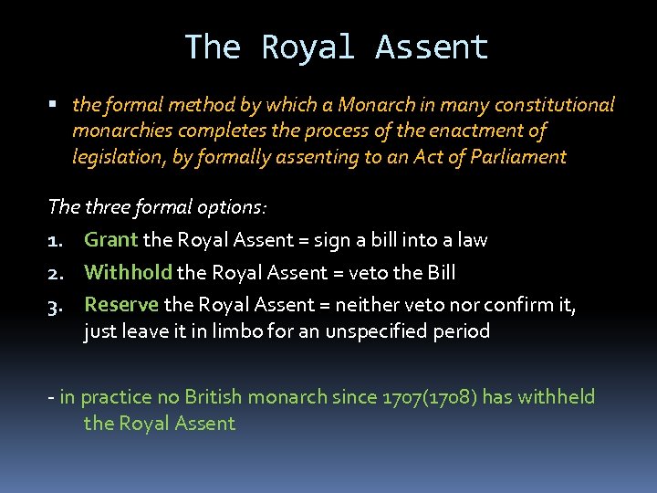 The Royal Assent the formal method by which a Monarch in many constitutional monarchies