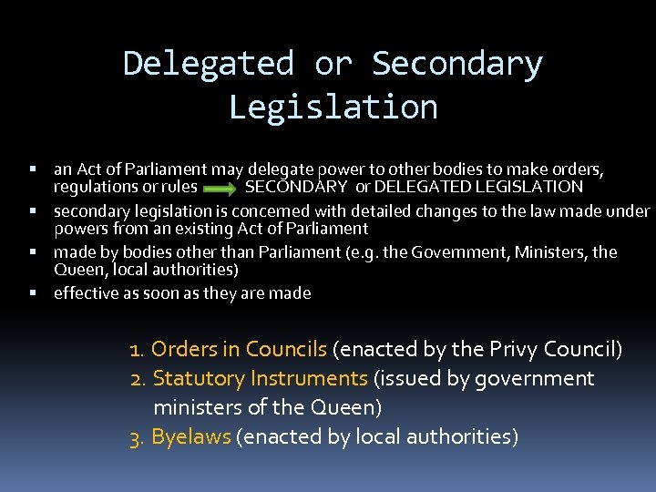 Delegated or Secondary Legislation an Act of Parliament may delegate power to other bodies