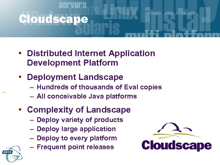 Cloudscape • Distributed Internet Application Development Platform • Deployment Landscape – Hundreds of thousands