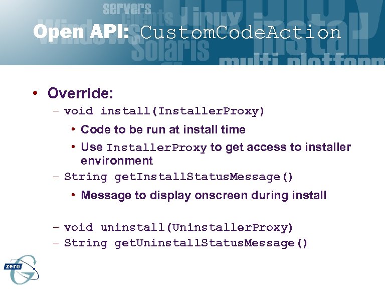 Open API: Custom. Code. Action • Override: – void install(Installer. Proxy) • Code to
