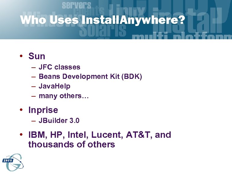 Who Uses Install. Anywhere? • Sun – – JFC classes Beans Development Kit (BDK)