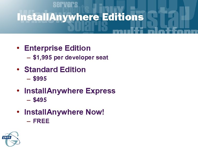Install. Anywhere Editions • Enterprise Edition – $1, 995 per developer seat • Standard
