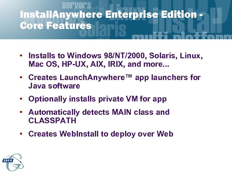 Install. Anywhere Enterprise Edition Core Features • Installs to Windows 98/NT/2000, Solaris, Linux, Mac