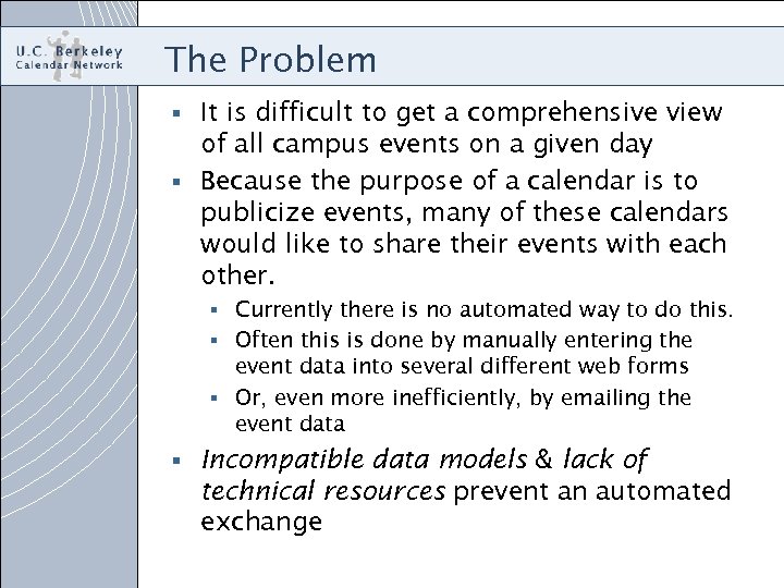 The Problem It is difficult to get a comprehensive view of all campus events