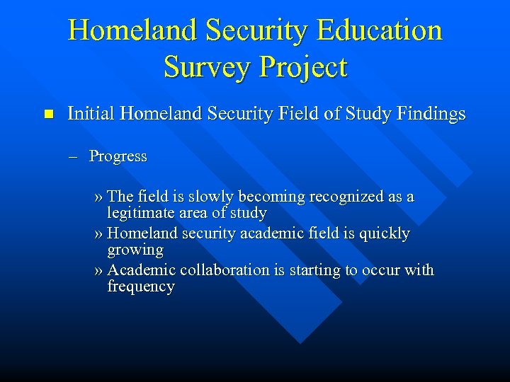 Homeland Security Education Survey Project n Initial Homeland Security Field of Study Findings –