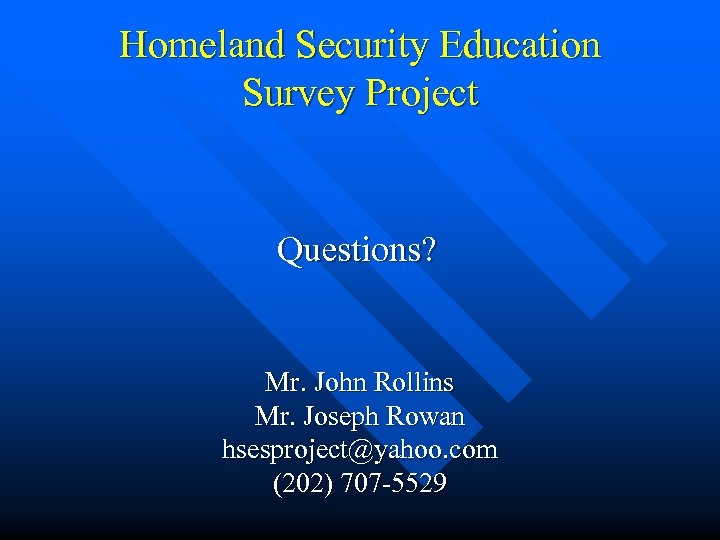 Homeland Security Education Survey Project Questions? Mr. John Rollins Mr. Joseph Rowan hsesproject@yahoo. com