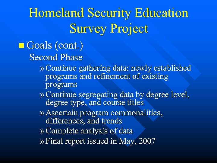 Homeland Security Education Survey Project n Goals (cont. ) Second Phase » Continue gathering