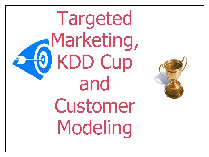 Targeted Marketing, KDD Cup and Customer Modeling 