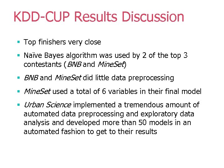 KDD-CUP Results Discussion § Top finishers very close § Naïve Bayes algorithm was used