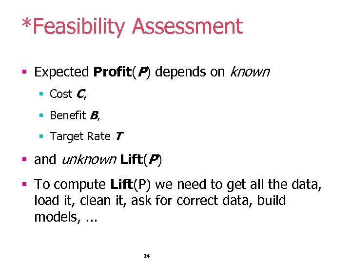 *Feasibility Assessment § Expected Profit(P) depends on known § Cost C, § Benefit B,