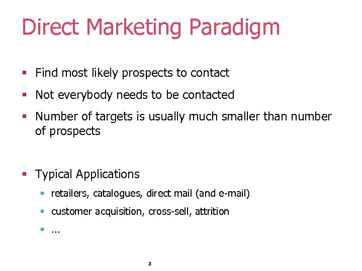 Direct Marketing Paradigm § Find most likely prospects to contact § Not everybody needs