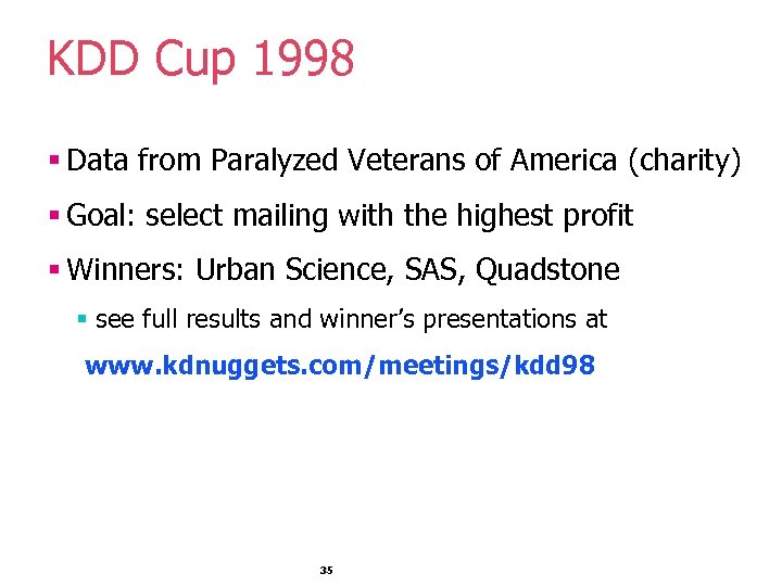 KDD Cup 1998 § Data from Paralyzed Veterans of America (charity) § Goal: select