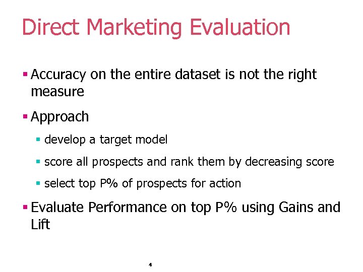 Direct Marketing Evaluation § Accuracy on the entire dataset is not the right measure