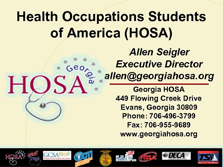 Health Occupations Students of America (HOSA) Allen Seigler Executive Director allen@georgiahosa. org Georgia HOSA
