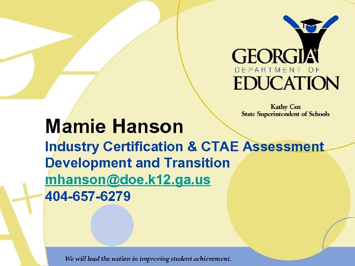 Mamie Hanson Industry Certification & CTAE Assessment Development and Transition mhanson@doe. k 12. ga.