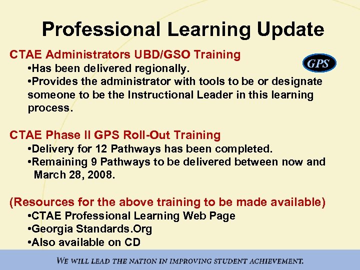 Professional Learning Update CTAE Administrators UBD/GSO Training GPS • Has been delivered regionally. •