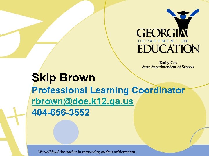 Skip Brown Professional Learning Coordinator rbrown@doe. k 12. ga. us 404 -656 -3552 