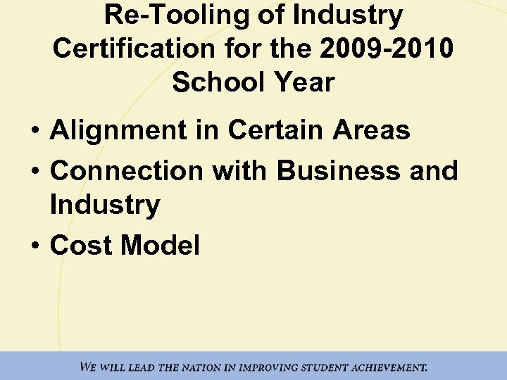 Re-Tooling of Industry Certification for the 2009 -2010 School Year • Alignment in Certain