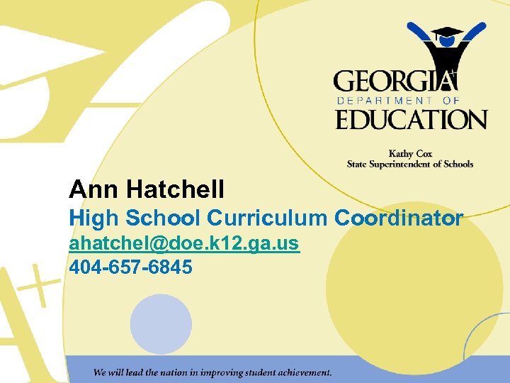 Ann Hatchell High School Curriculum Coordinator ahatchel@doe. k 12. ga. us 404 -657 -6845