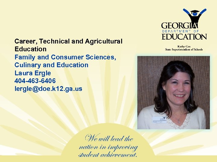 Career, Technical and Agricultural Education Family and Consumer Sciences, Culinary and Education Laura Ergle