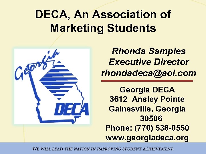 DECA, An Association of Marketing Students Rhonda Samples Executive Director rhondadeca@aol. com Georgia DECA