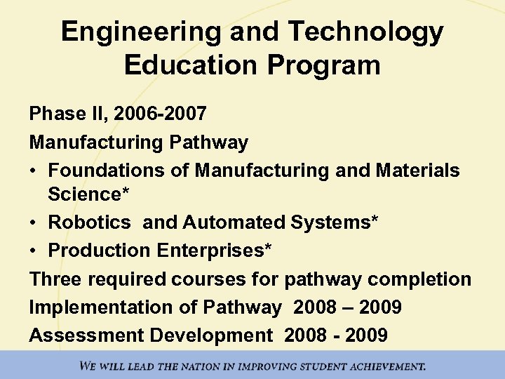 Engineering and Technology Education Program Phase II, 2006 -2007 Manufacturing Pathway • Foundations of