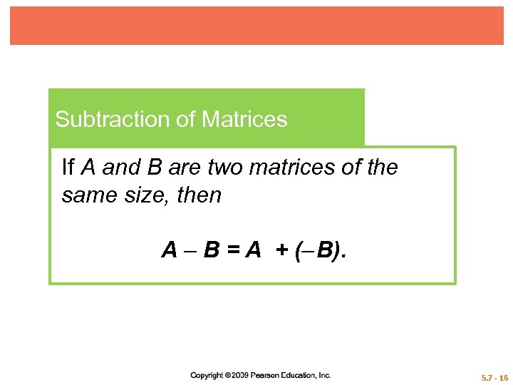 Subtraction of Matrices If A and B are two matrices of the same size,