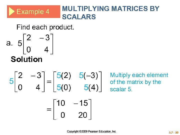 MULTIPLYING MATRICES BY SCALARS Find each product. Example 4 a. Solution Multiply each element