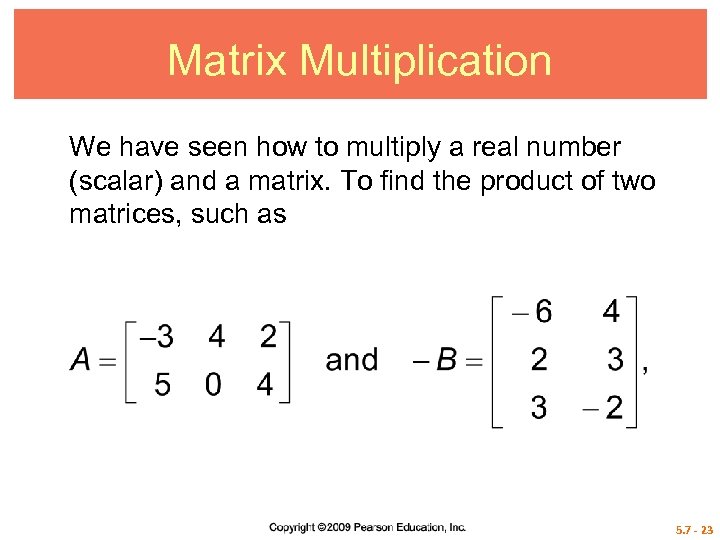 Matrix Multiplication We have seen how to multiply a real number (scalar) and a