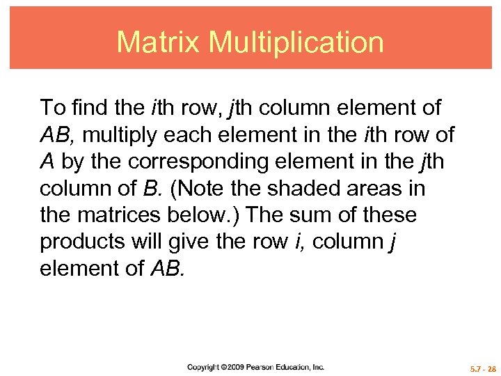 Matrix Multiplication To find the ith row, jth column element of AB, multiply each