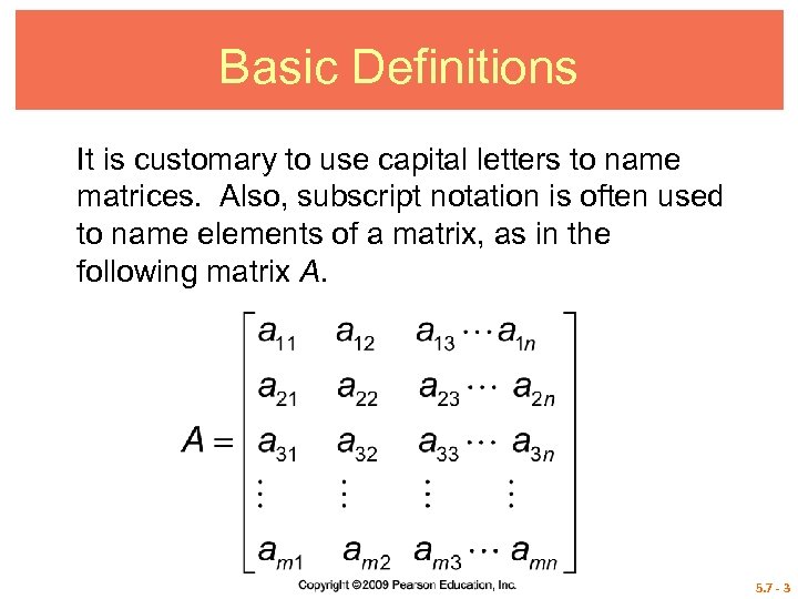 Basic Definitions It is customary to use capital letters to name matrices. Also, subscript