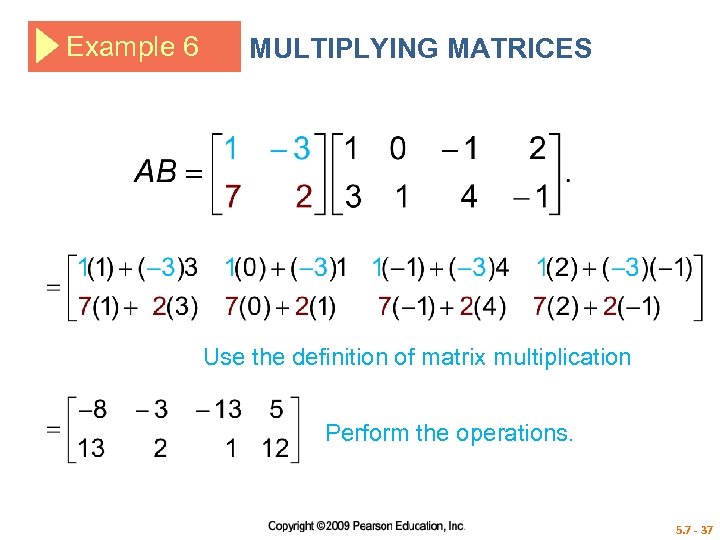 Example 6 MULTIPLYING MATRICES Use the definition of matrix multiplication Perform the operations. 5.