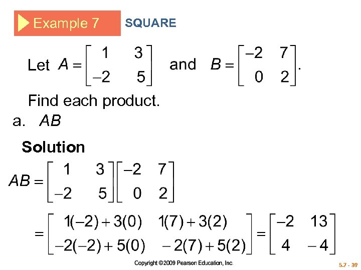 Example 7 SQUARE Let Find each product. a. AB Solution 5. 7 - 39