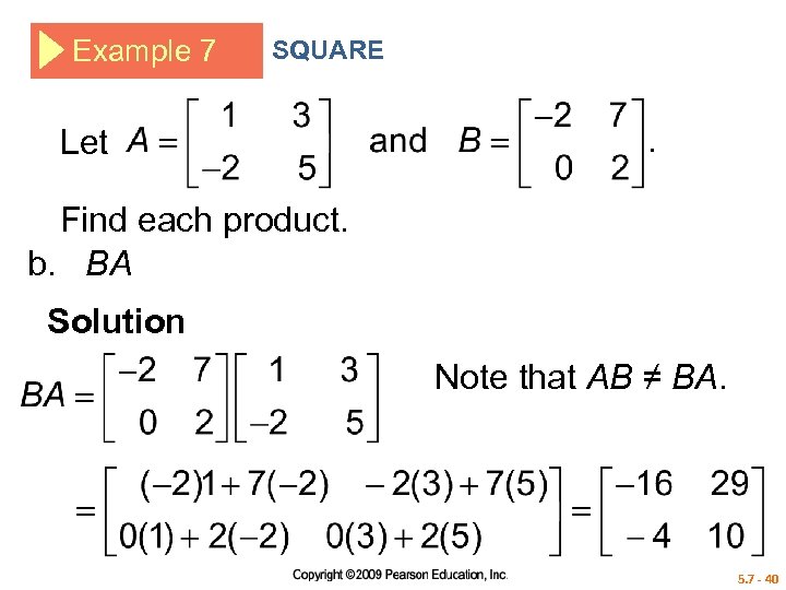 Example 7 SQUARE Let Find each product. b. BA Solution Note that AB ≠