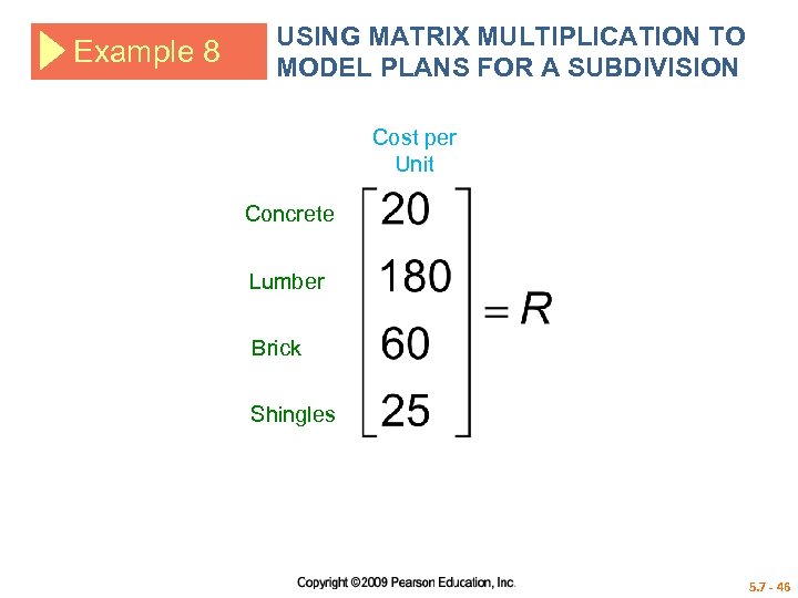 Example 8 USING MATRIX MULTIPLICATION TO MODEL PLANS FOR A SUBDIVISION Cost per Unit