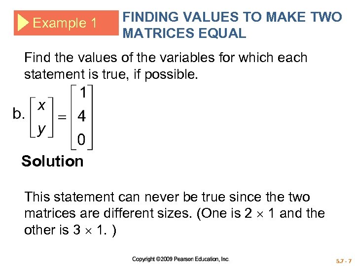 Example 1 FINDING VALUES TO MAKE TWO MATRICES EQUAL Find the values of the