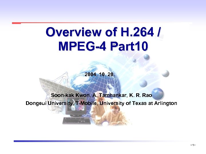 Overview of H. 264 / MPEG-4 Part 10 2004. 10. 20. Soon-kak Kwon, A.