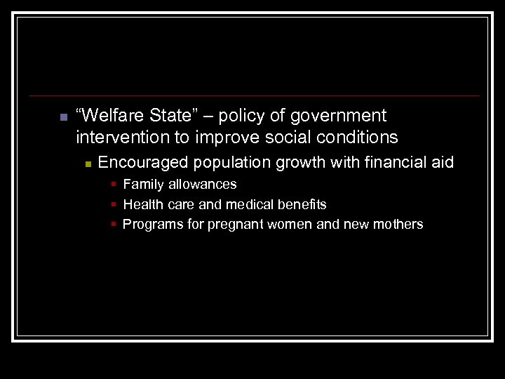 n “Welfare State” – policy of government intervention to improve social conditions n Encouraged