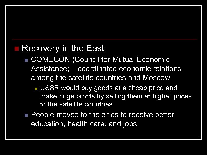 n Recovery in the East n COMECON (Council for Mutual Economic Assistance) – coordinated