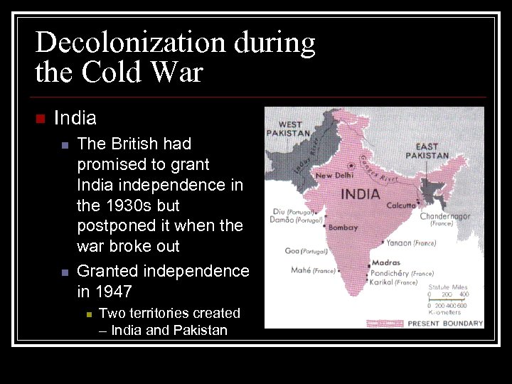 Decolonization during the Cold War n India n n The British had promised to