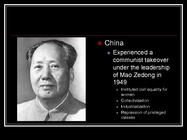 n China n Experienced a communist takeover under the leadership of Mao Zedong in