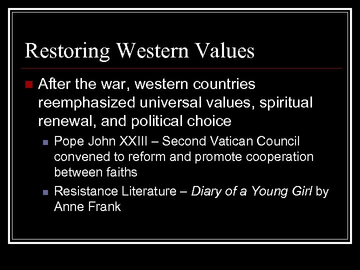 Restoring Western Values n After the war, western countries reemphasized universal values, spiritual renewal,