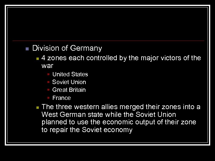 n Division of Germany n 4 zones each controlled by the major victors of