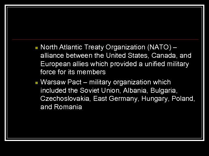 n n North Atlantic Treaty Organization (NATO) – alliance between the United States, Canada,