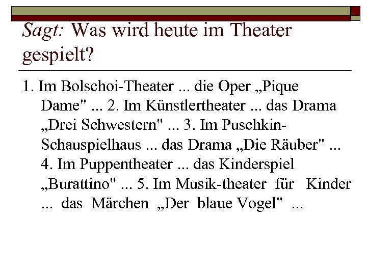 Sagt: Was wird heute im Theater gespielt? 1. Im Bolschoi Theater. . . die